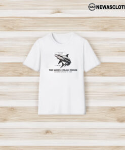 The Head The Tail The Whole Damn Thing Carcharodon Carcharias-25ft-3tons T-Shirt