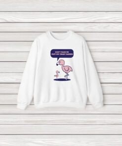 The Popular Flamingo Don’t Make Me Put My Foot Down T-Shirt3