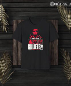 Think I’m Getting Tired Of Taking Bullets For You Devon T-Shirt