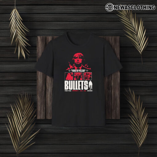 Think I’m Getting Tired Of Taking Bullets For You Devon T-Shirt