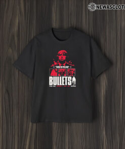 Think I’m Getting Tired Of Taking Bullets For You Devon T-Shirt1