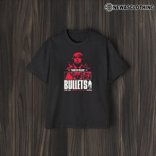 Think I’m Getting Tired Of Taking Bullets For You Devon T-Shirt1