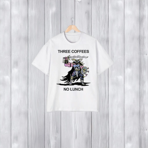 Three Coffees No Lunch T-Shirt