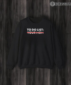 To Do List Your Mom T-Shirt