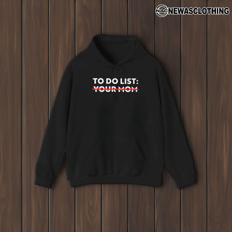 To Do List Your Mom T-Shirt1