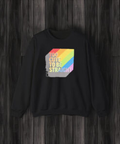 Too Cute To Be Straight LGBTQ+ T-Shirt