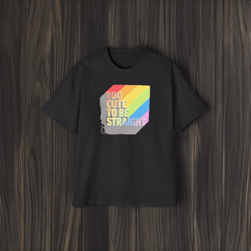 Too Cute To Be Straight LGBTQ+ T-Shirt2