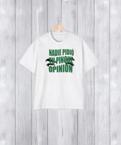 Toxic Soul Nadie Pidio Tu Opinion T-Shirt1