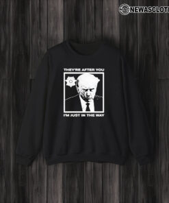 Trump Mugshot They’re After You I’m Just In The Way 2024 T-Shirt3