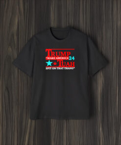 Trump Tuah 24 Make America Spit On That Thang T-Shirt1