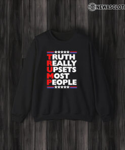 Truth Really Upsets Most People Donald Trump Make America Great Again T-Shirt