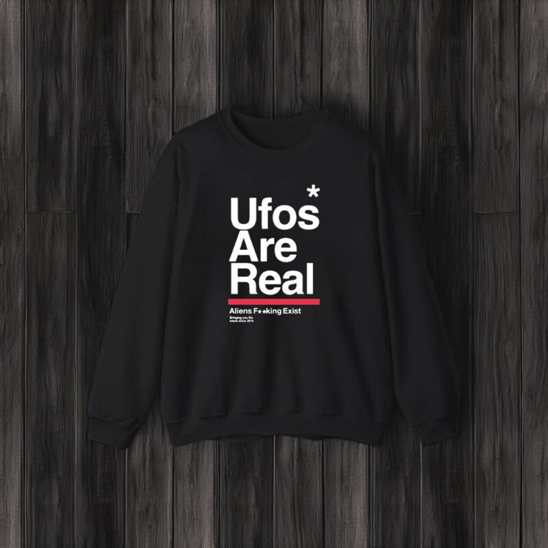 Ufos Are Real Aliens Fuucking Exist T-Shirt