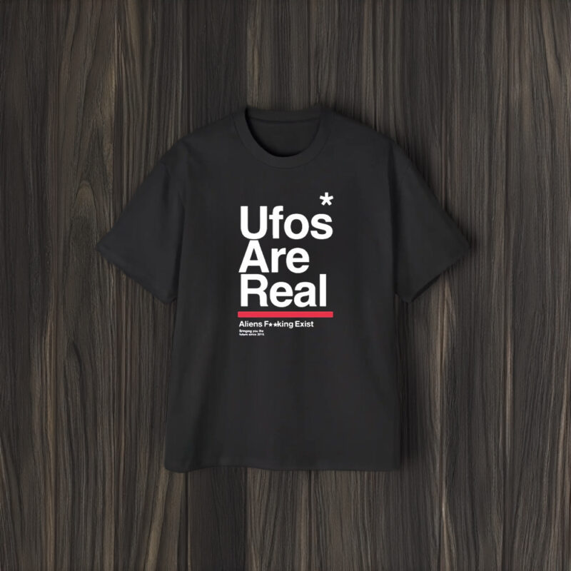 Ufos Are Real Aliens Fuucking Exist T-Shirt2