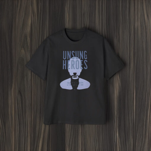 Unsung Heroes From Deep In The Shadows Lie Those Waiting To Shine T-Shirt2