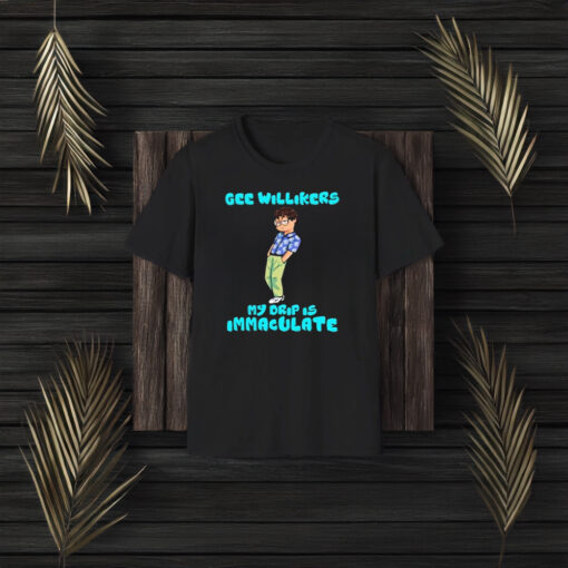 Wackson Drip Gee Willikers My Drip Is Immaculate T-Shirt