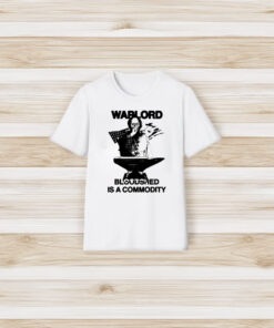 Warlord Bloodshed Is A Commodity T-Shirt