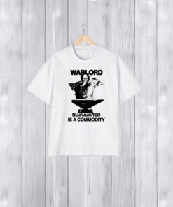 Warlord Bloodshed Is A Commodity T-Shirt1