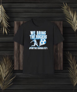 We Bring The Ruckus Sporting Kansas City Football T-Shirt