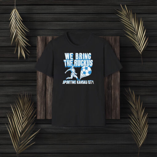 We Bring The Ruckus Sporting Kansas City Football T-Shirt