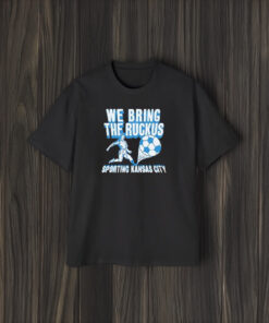 We Bring The Ruckus Sporting Kansas City Football T-Shirt1