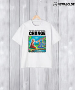 We Cannot Shame Ourselves Into Change We Can Only Love Ourselves Into Evolution T-Shirt2