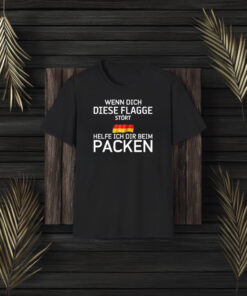 Wenn Dich Diese Flagge Strt Helfe Ich Dir Beim Packen T-Shirt3