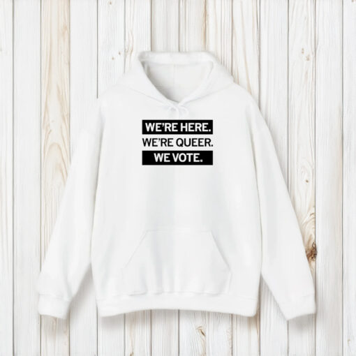 We’re Here We’re Queer We Vote T-Shirt1