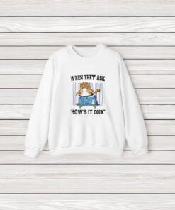 When They Ask How's It Goin T-Shirt