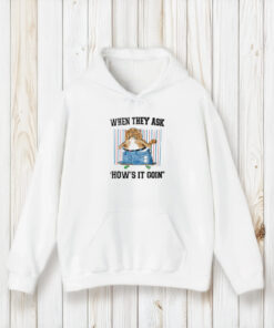 When They Ask How's It Goin T-Shirt1