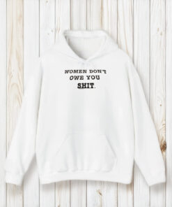 Women Don’t Owe You Shit T-Shirt1