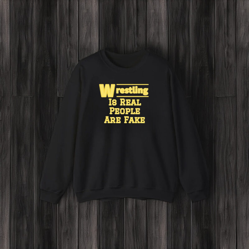 Wrestling Is Real People Are Fake T-Shirt