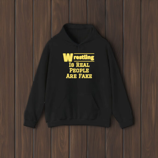 Wrestling Is Real People Are Fake T-Shirt1