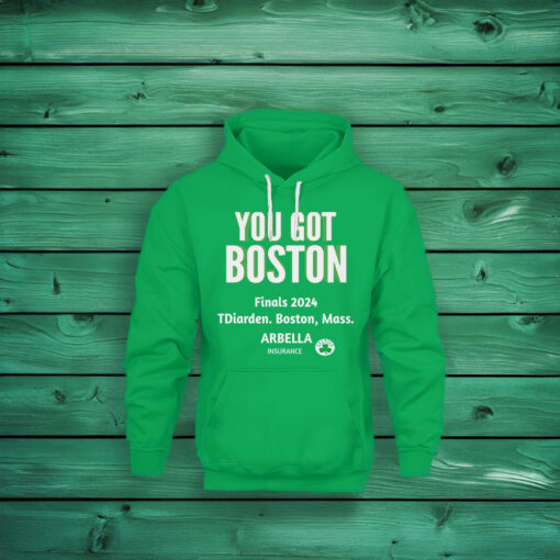 YOU GOT BOSTON Finals 2024 Hoodie Shirt