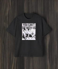 You Can’t Sit With Us T-Shirt2