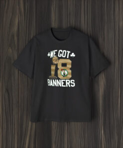 You Got Boston 2024 Nba Champions We Got Banners T-Shirt1