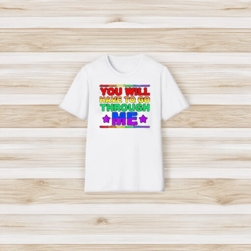 You Will Have To Go Through Me Lgbtq Trans Ally Statrement T-Shirt