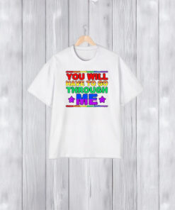 You Will Have To Go Through Me Lgbtq Trans Ally Statrement T-Shirt1