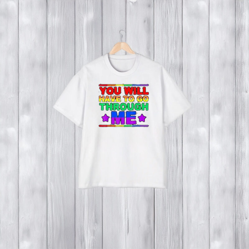 You Will Have To Go Through Me Lgbtq Trans Ally Statrement T-Shirt1