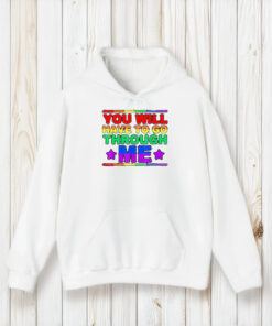 You Will Have To Go Through Me Lgbtq Trans Ally Statrement T-Shirt2