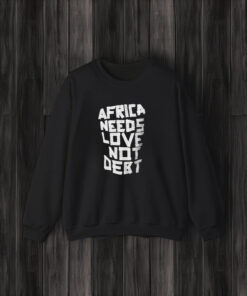 Africa Needs Love Not Debt T-Shirt3