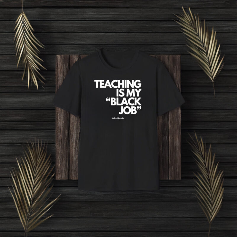 Alfred’s Laundry Teaching Is My Black Job T-Shirt