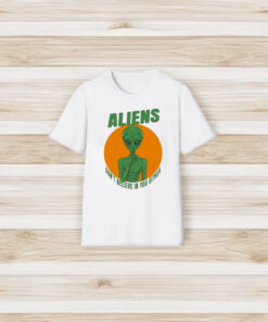 Aliens Don’t Believe In You Either T-Shirt