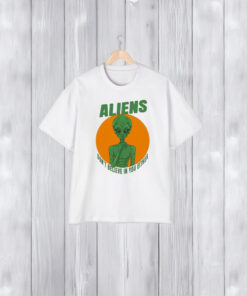 Aliens Don’t Believe In You Either T-Shirt1