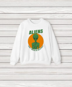 Aliens Don’t Believe In You Either T-Shirt3