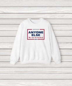 Anyone Else We Are So Fuked 2024 T-Shirt