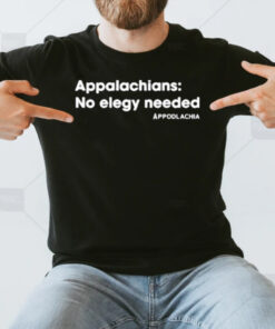 Appodlachia Appalachians No Elegy Needed T-Shirt3