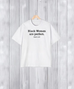 Black Women Are Perfect T-Shirt2