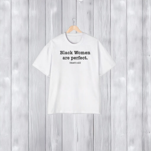 Black Women Are Perfect T-Shirt2