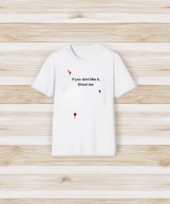 Bloody If You Don't Like It Shoot Me T-Shirt