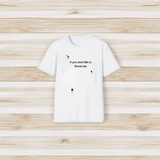 Bloody If You Don't Like It Shoot Me T-Shirt